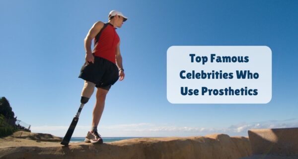 Top Famous Celebrities Who Use Prosthetics