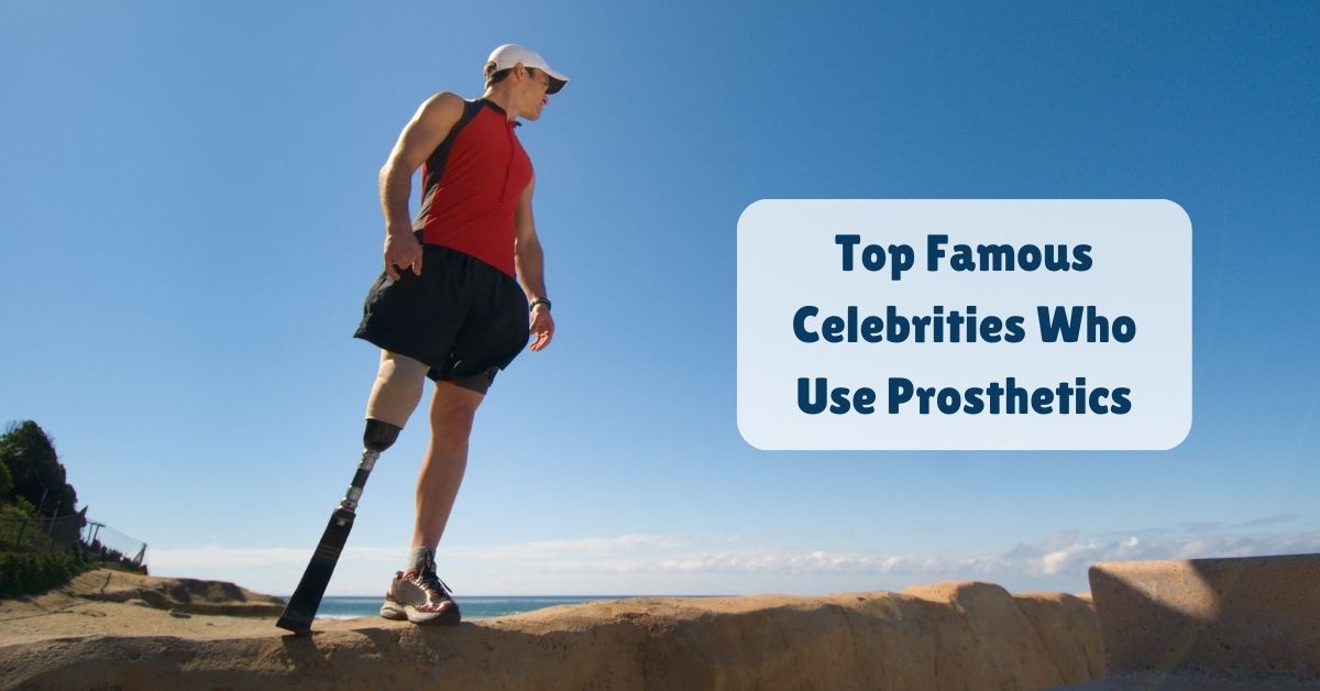 Blogs 3 Top Famous Celebrities Who Use Prosthetics