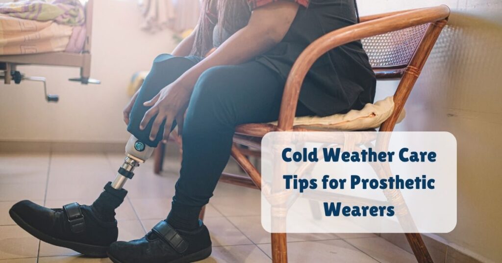 Cold Weather Care Tips for Prosthetic Wearers 7 Cold Weather Care Tips for Prosthetic Wearers