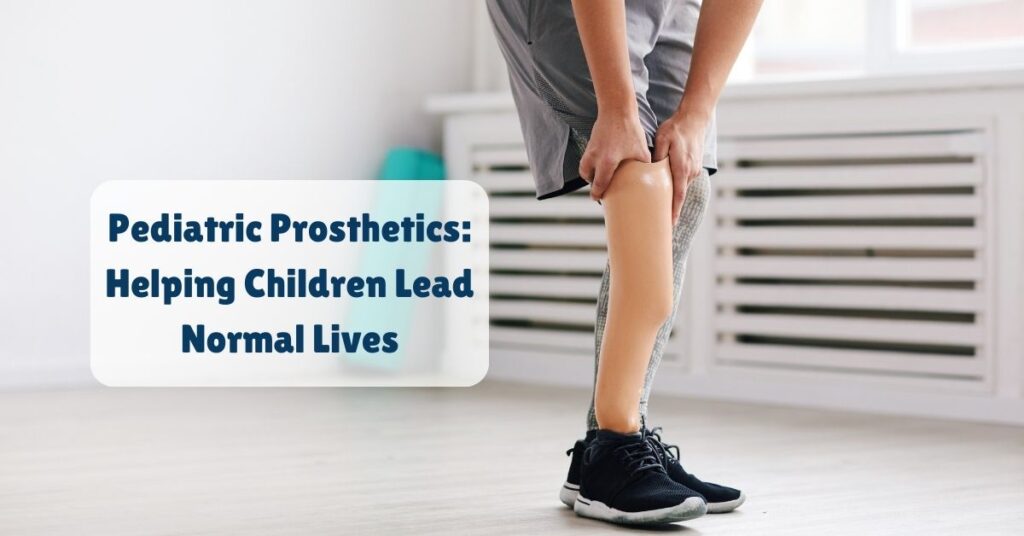 Pediatric Prosthetics: A Lifeline for Children with Limb Loss 5 Pediatric Prosthetics: A Lifeline for Children with Limb Loss