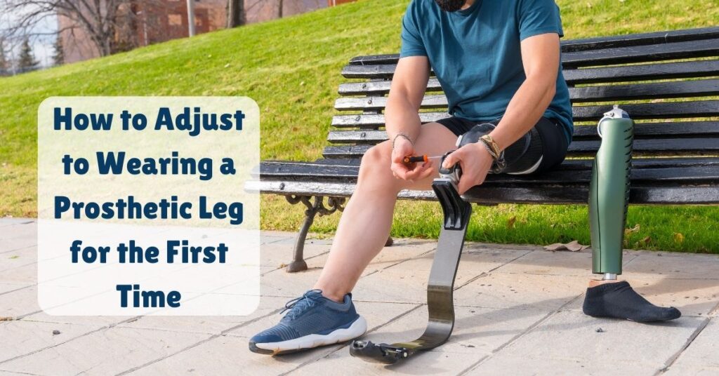 How to Adjust to Wearing a Prosthetic Leg for the First Time 4 How to Adjust to Wearing a Prosthetic Leg for the First Time