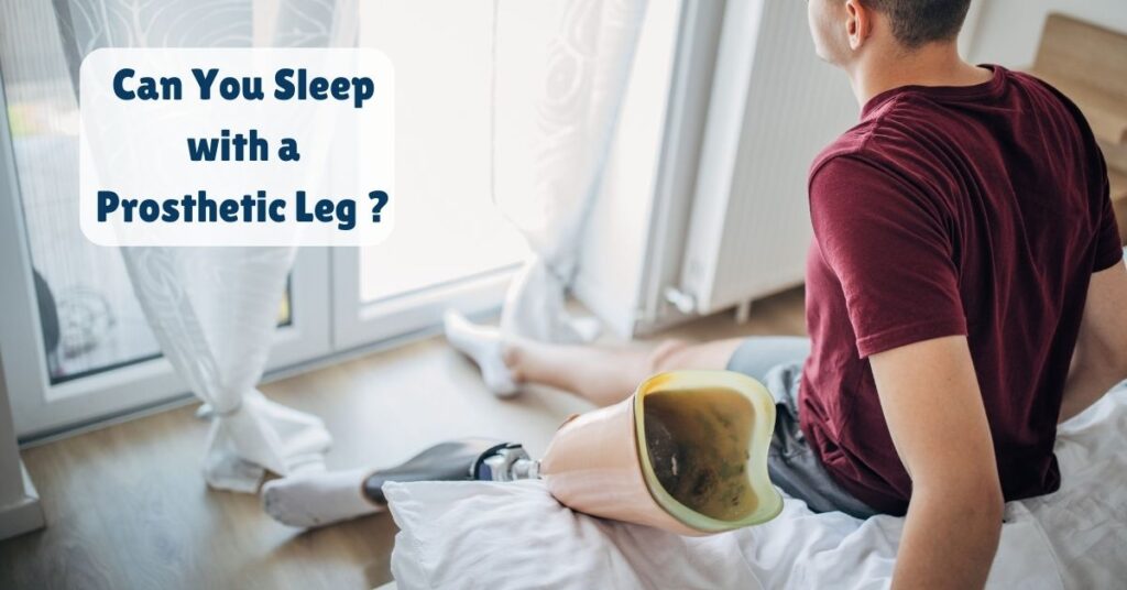 Can You Sleep with a Prosthetic Leg?
